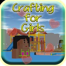 Скачать взломанную Crafting for Girls (Мод много денег) на Андроид